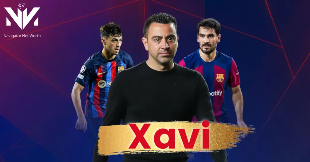 xavi-net-worth-in-2024-navigator-net-worth